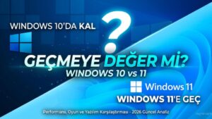 Windows 10’dan Windows 11’e Geçilir Mi? (Performans, Oyun ve Yazılım)
